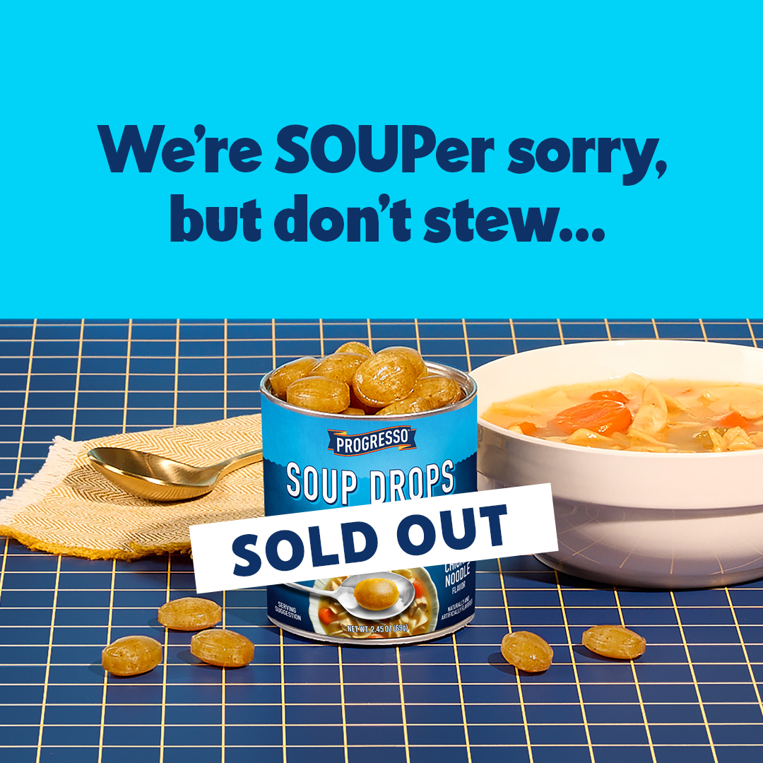 Sold out. We're souper sorry, but don't stew... Featuring the soup drops hard candy can next to the bowl of chicken noodle soup